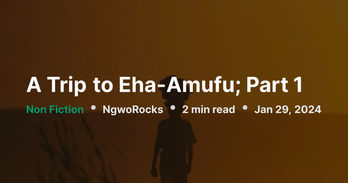 A Trip to Eha-Amufu; Part 1 | NgwoRocks