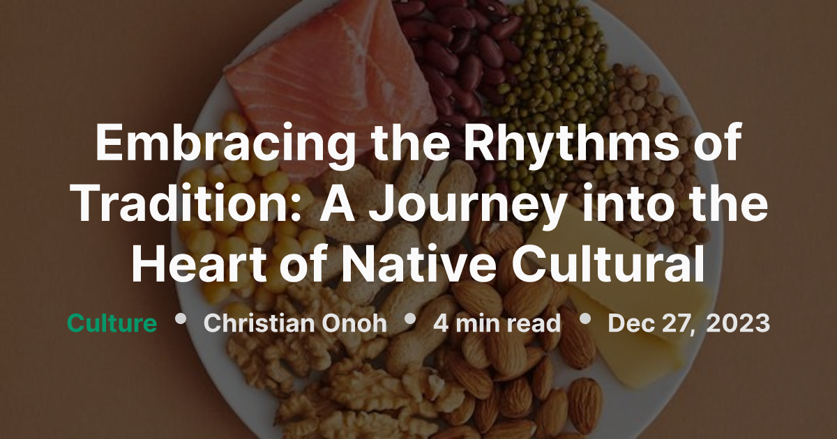 Embracing the Rhythms of Tradition: A Journey into the Heart of Native ...