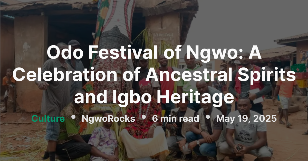 Odo Festival of Ngwo: A Celebration of Ancestral Spirits and Igbo ...