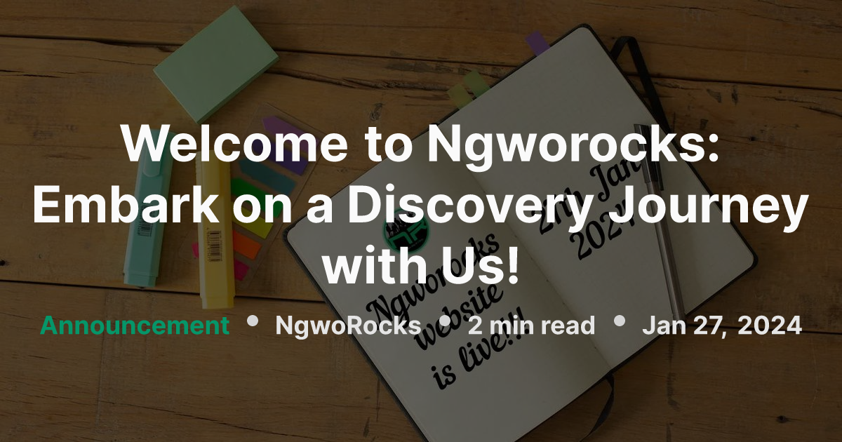 Welcome to Ngworocks: Embark on a Discovery Journey with Us! | NgwoRocks